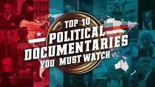Top 10 Political Documentaries You Must Watch
