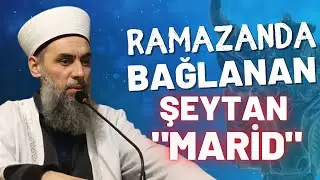 Ramazanda bağlanan Şeytan MARİD! Peki bu Şeytan neden bağlanır?