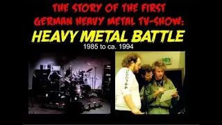 DOCUMENTARY: The story of the first Heavy Metal TV-Show in Germany: HEAVY METAL BATTLE (1985 - 1995)