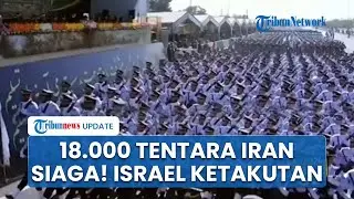 Siap Binasakan Tel Aviv, Iran Latihan Militer Besar-besaran hingga 18.000 Tentara Teheran Siaga