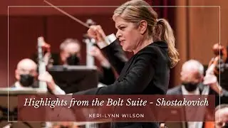 Keri-Lynn Wilson: Highlights from the Bolt Suite - Shostakovich
