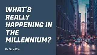 What's REALLY Happening in the Millennium? - Dr. Gene Kim