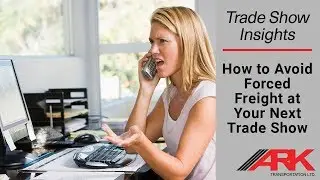 Trade Show Insights: How to Avoid Forced Freight at Your Next Trade Show