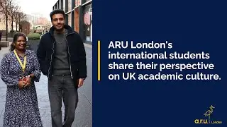 ARU London's international students share their perspective on UK academic culture.