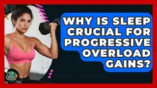 Why Is Sleep Crucial For Progressive Overload Gains? - High Energy Training Hub