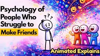 Psychology Explains People Who Struggle to Make Friends​ - Animated Explainations