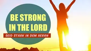 BE STRONG IN THE LORD