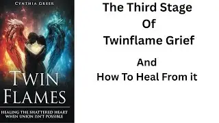 The Third Stage Of Twin Flame Grief And How To Heal From It