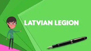 What is Latvian Legion? Explain Latvian Legion, Define Latvian Legion, Meaning of Latvian Legion