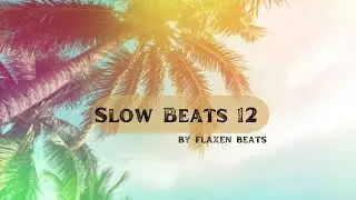 Slow Beats Vol. 12 By Flaxen Beats 2023 Summer