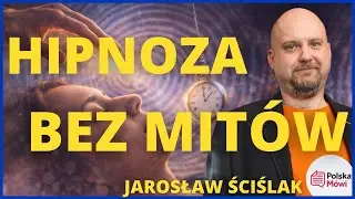 Hipnoza bez mitów: jak naprawdę działa? – Jarosław Ściślak