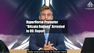 HyperVerse Promoter &ldquo;Bitcoin Rodney&rdquo; Arrested in US: Report