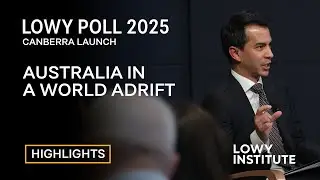 Highlights: Lowy Institute Poll 2025 Canberra &mdash; Australia in a world adrift