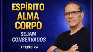 ESPÍRITO ,ALMA E CORPO  SEJAM CONSERVADOS .
