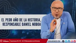 El peor año de la historia, responsable Daniel Noboa