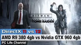 DirectX 12 vs DX11. Rise of the Tomb Raider, Hitman. R9 380 vs GTX 960 + i3-6100