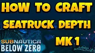 How to Craft Seatruck Depth Upgrade MK1 in Subnautica Below Zero