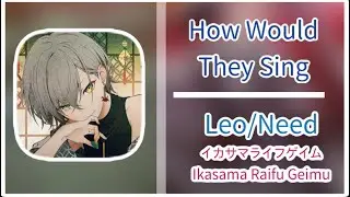 How Would Leo/Need Sing イカサマライフゲイムIkasama Raifu Geimu ( Distribution by Haylee )