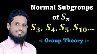 Lec 66 normal subgroup of symmetric group Sn,S3, S4, S5, S6, S7, S8, S9, Normal in permutation group