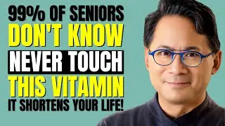 Over 60? 4 WORST Vitamins You Should NEVER Take and 4 You MUST Take Daily | Dr. William Li