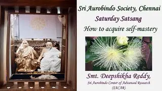 Smt. Deepshikha Reddy, Topic : How to acquire self-mastery : Saturday Satsang 12.07.2025