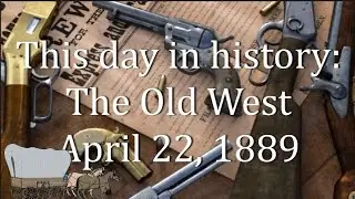 This day in history: The Old West    April 22, 1889