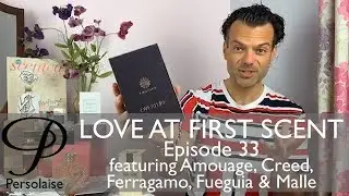 Persolaise - Love At First Scent - perfume reviews - Episode 33 - feat. Amouage, Creed, Fueguia