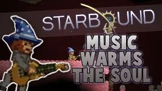 Music Warms The Soul! (Starbound Stream Highlight)