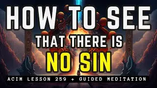 Transcend Sin: Embrace Your True Divine Self | ACIM 259