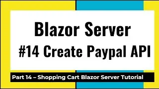 Asp.Net Core Blazor Server PayPal API Checkout End to End Shopping Cart Part 14