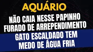 AQUÁRIO♒️ GATO ESCALDADO TEM MEDO DE ÁGUA FRIA: NÃO CAIA NESSE PAPINHO FURADO DE ARREPENDIMENTO