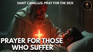 Can Saint Camillus de Lellis Prayer Really Heal the Sick in Just 30 Days