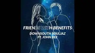 FRIENDS WITH BENEFITS AR RECORDS DOWNSOUTHSOULJAZ FT JOHN DEE