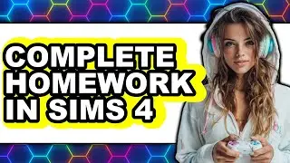 How to Complete Homework in Sims 4 (updated)