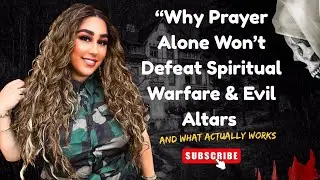 &ldquo;Why Prayer Alone Won&rsquo;t Defeat Spiritual Warfare & Evil Altars &mdash; And What Actually Work