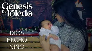 Genesis Toledo - Dios Hecho Niño (Video Oficial)