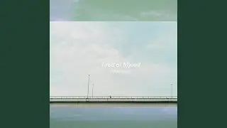 Tired of Myself