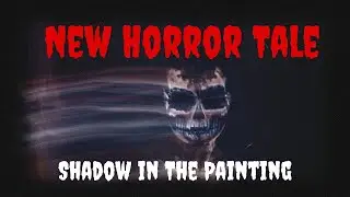 New Horror Tale : Shadow in The Painting | horror story narration