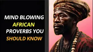 Mind-Blowing African Proverbs |Life-Changing Wisdom from Africa।@StoicMindFactory