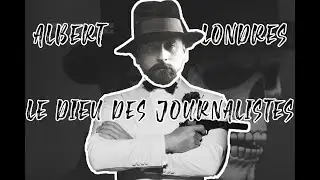 Le dieu des journalistes, Albert Londres