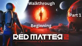 Red Matter 2 - Walkthrough - Part 1 - Beginning