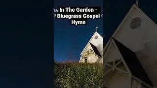 In The Garden - Bluegrass Gospel Hymn #bluegrassgospelmusic #bluegrassgospel #hymns #inthegarden
