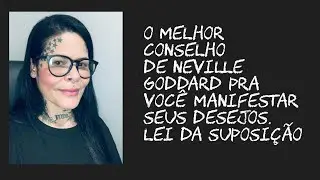 O melhor conselho de Neville Goddard pra você manifestar seus desejos. Lei da suposição
