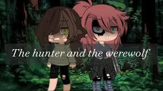The hunter and the werewolf ( sorry it’s late and this is a lesbian love story)