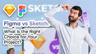Figma vs Sketch: What Is the Right Choice for Your Project?