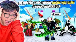 BI HUỲNH TRỞ THÀNH ADMIN SỞ HỮU TẤT CẢ KỸ NĂNG TỐI THƯỢNG TRONG BLOX FRUIT (FANMADE)