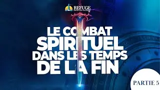 LE COMBAT SPIRITUEL DANS LES TEMPS DE LA FIN - PARTIE 5