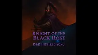 Knight of the Black Rose, a Dungeons & Dragons inspired song