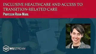 Inclusive Healthcare and Trans Accessibility with Law Professor Robin Maril | WU Stream