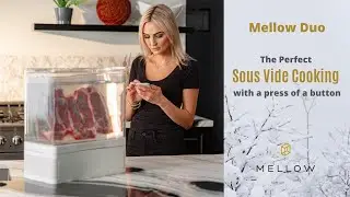 Introducing Mellow Duo - The Perfect Sous Vide Cooking (with a press of a button)